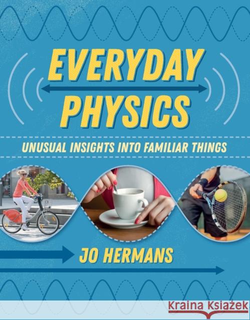 Everyday Physics: Unusual insights into familiar things Jo Hermans 9781906860806 Bloomsbury Publishing PLC - książka