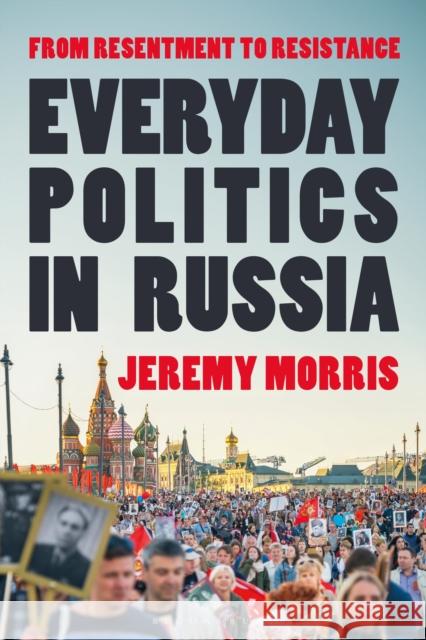 Everyday Politics in Russia: From Resentment to Resistance Jeremy Morris 9781350509313 Bloomsbury Academic - książka