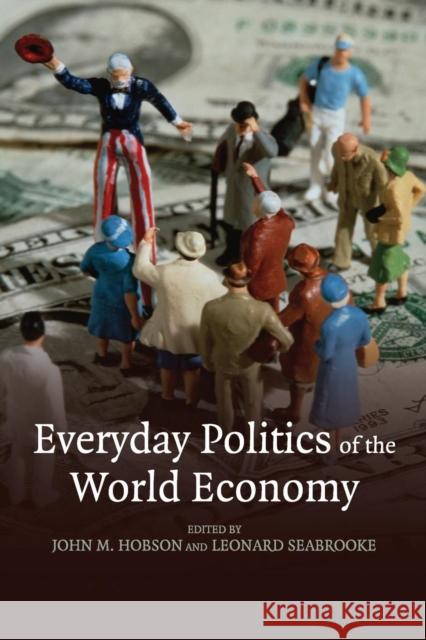 Everyday Politics of the World Economy John M. Hobson Leonard Seabrooke 9780521701631 Cambridge University Press - książka