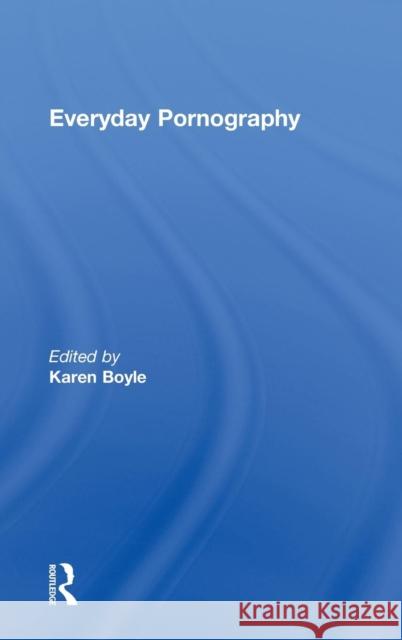 Everyday Pornography Karen Boyle   9780415543781 Taylor & Francis - książka