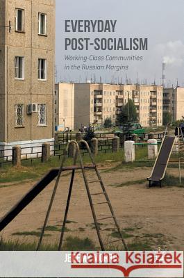 Everyday Post-Socialism: Working-Class Communities in the Russian Margins Morris, Jeremy 9781349950881 Palgrave MacMillan - książka