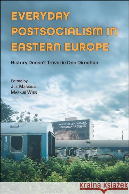 Everyday Postsocialism in Eastern Europe: History Doesn't Travel in One Direction Jill Massino Markus Wien 9781612499697 Purdue University Press - książka