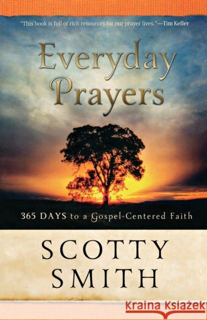 Everyday Prayers: 365 Days to a Gospel-Centered Faith Smith, Scotty 9780801014048 Baker Books - książka