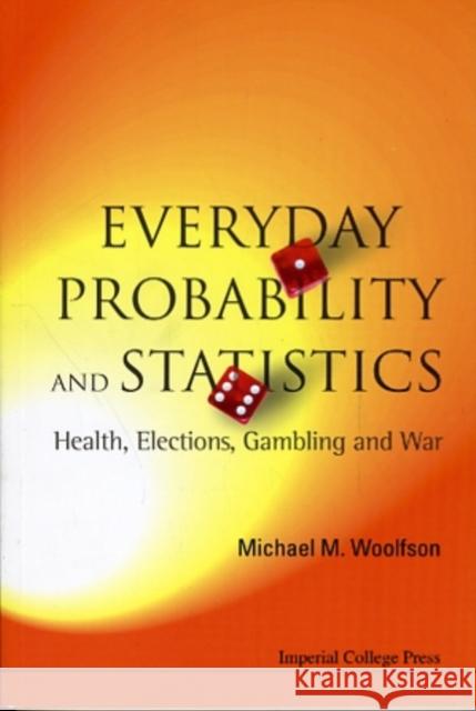 Everyday Probability and Statistics: Health, Elections, Gambling and War Woolfson, Michael Mark 9781848160323  - książka