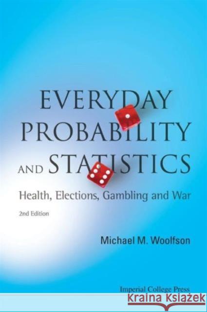 Everyday Probability and Statistics: Health, Elections, Gambling and War (2nd Edition) Woolfson, Michael Mark 9781848167629 Imperial College Press - książka