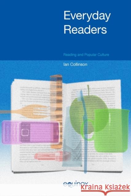 Everyday Readers: Reading and Popular Culture Collinson, Ian 9781845533564 EQUINOX PUBLISHING LTD,SW11 - książka