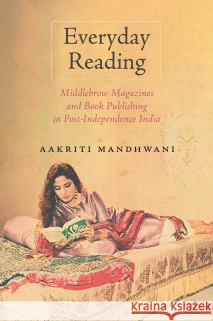 Everyday Reading: Middlebrow Magazines and Book Publishing in Post-Independence India Aakriti Mandhwani 9781625347909 University of Massachusetts Press - książka