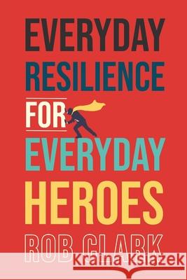 Everyday Resilience for Everyday Heroes Rob Clark 9781646630257 Koehler Books - książka