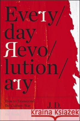 Everyday Revolutionary: How to Transcend the Culture War and Transform the World J.D. Greear 9780310369622 Zondervan - książka