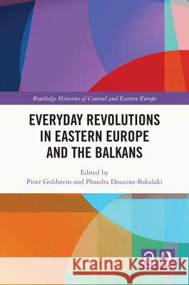 Everyday Revolutions in Eastern Europe and the Balkans  9781032198781 Taylor & Francis Ltd - książka