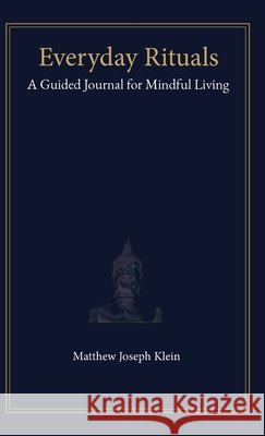 Everyday Rituals: A Guided Journal for Mindful Living Klein, Matthew Joseph 9798995034124 Atmosphericus Press - książka