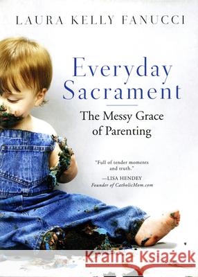 Everyday Sacrament: The Messy Grace of Parenting Laura Kelly Fanucci 9780814637685 Liturgical Press - książka