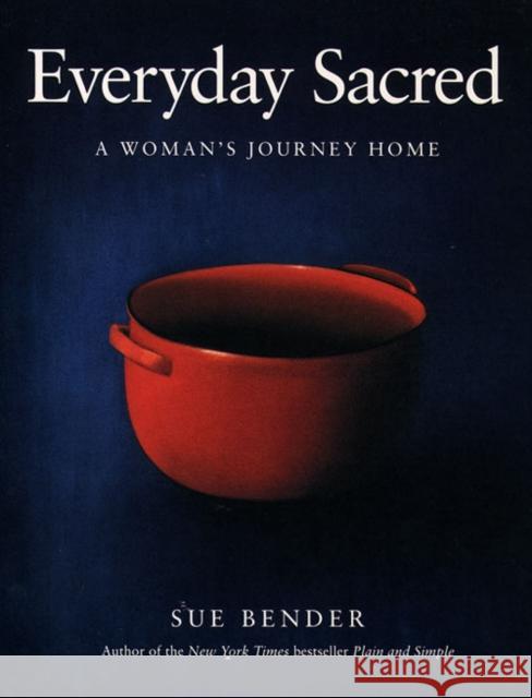 Everyday Sacred: A Woman's Journey Home Sue Bender 9780062512901 HarperOne - książka