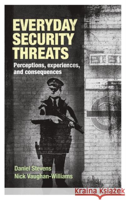 Everyday security threats: Perceptions, experiences, and consequences Stevens, Daniel 9780719096068 Manchester University Press - książka