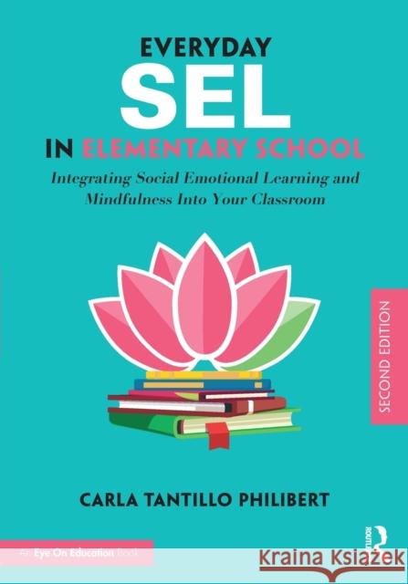 Everyday Sel in Elementary School: Integrating Social Emotional Learning and Mindfulness Into Your Classroom Tantillo Philibert, Carla 9780367692278 Routledge - książka