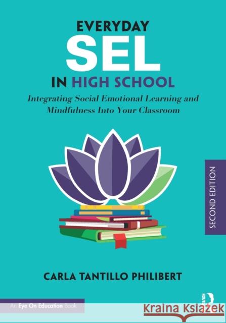 Everyday Sel in High School: Integrating Social Emotional Learning and Mindfulness Into Your Classroom Tantillo Philibert, Carla 9780367692353 Routledge - książka