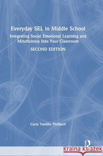 Everyday Sel in Middle School: Integrating Social Emotional Learning and Mindfulness Into Your Classroom Philibert, Carla Tantillo 9780367692322 Routledge - książka