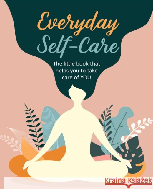 Everyday Self-Care: The Little Book That Helps You to Take Care of You. To Be Announced 9781782498872 Ryland, Peters & Small Ltd - książka