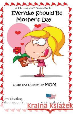 Everyday Should Be Mother's Day: Jokes & Cartoons in Black and White Desi Northup 9781530022106 Createspace Independent Publishing Platform - książka