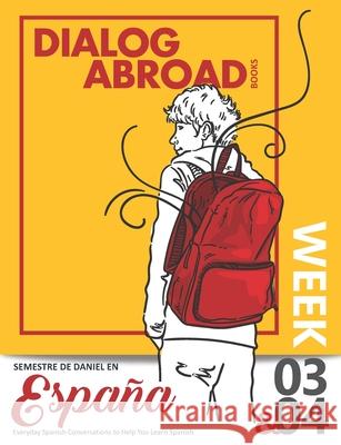 Everyday Spanish Conversations to Help You Learn Spanish - Week 3/Week 4: Semestre de Daniel en España Books, Dialog Abroad 9781799045564 Independently Published - książka