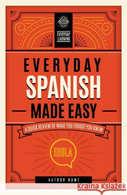 Everyday Spanish Made Easy: A Quick Review of What You Forgot You Knew Editors of Wellfleet Press 9781577152330 Wellfleet - książka