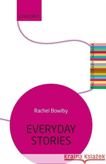 Everyday Stories: The Literary Agenda Rachel Bowlby 9780198727699 OXFORD UNIVERSITY PRESS ACADEM - książka