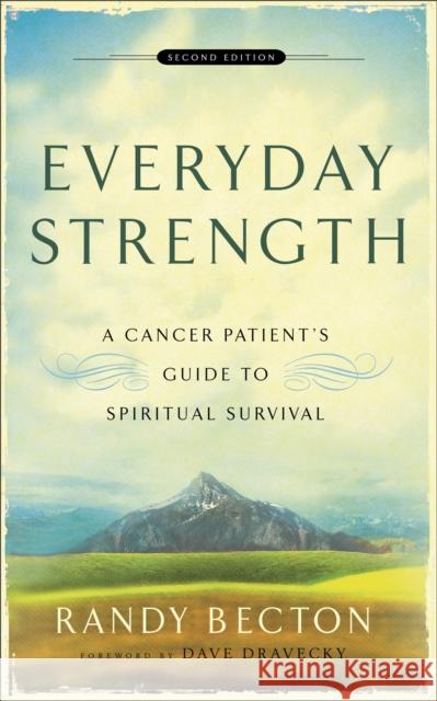 Everyday Strength: A Cancer Patient's Guide to Spiritual Survival Becton, Randy 9780801066290 Baker Books - książka