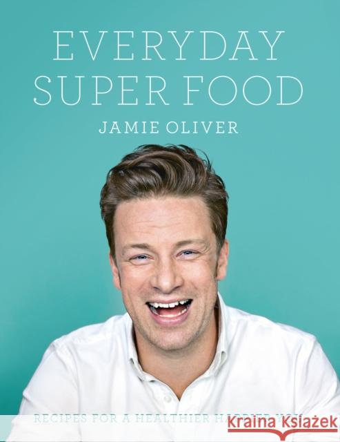 Everyday Super Food Jamie Oliver 9780718181239 Penguin Books Ltd - książka