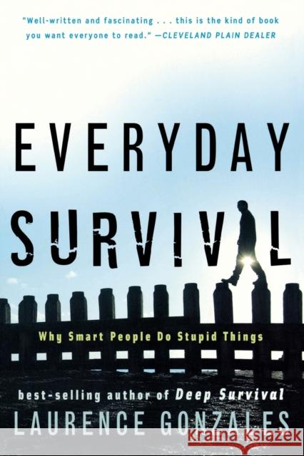 Everyday Survival: Why Smart People Do Stupid Things Laurence Gonzales 9780393337068 W. W. Norton & Company - książka