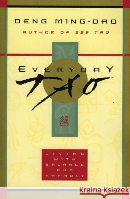 Everyday Tao: Living with Balance and Harmony Deng Ming-Dao Ming-DAO Deng 9780062513953 HarperOne - książka