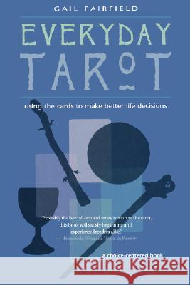 Everyday Tarot: Using the Cards to Make Better Life Decisions (Revised) Gail Fairfield 9781578632688 Red Wheel/Weiser - książka