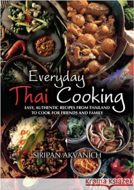 Everyday Thai Cooking: Easy, Authentic Recipes from Thailand to Cook at Home for Friends and Family Siripan Akvanich 9781905862856 Little, Brown Book Group - książka