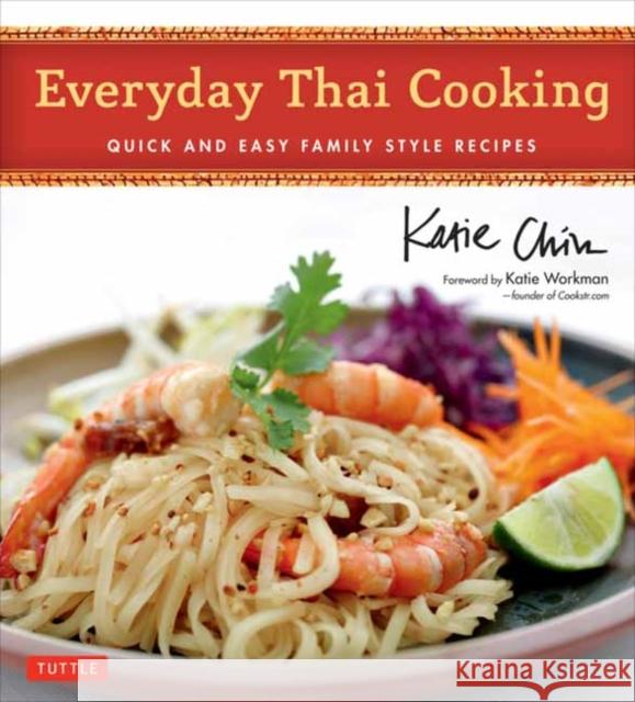 Everyday Thai Cooking: Quick and Easy Family Style Recipes [Thai Cookbook, 100 Recipes] Katie Chin Katie Workman Masano Kawana 9780804857895 Tuttle Publishing - książka