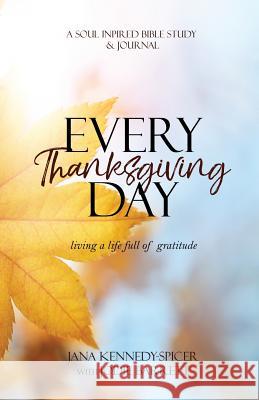 Everyday Thanksgiving: Living a LIfe Full of Gratitude Jodie Barrett Jana Kennedy-Spicer 9781978258594 Createspace Independent Publishing Platform - książka
