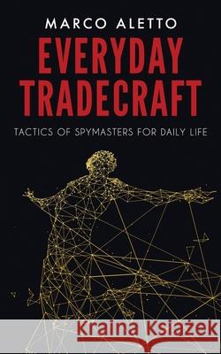 Everyday Tradecraft: Tactics of Spymasters for Daily Life Marco Aletto 9781962987813 MindStir Media - książka
