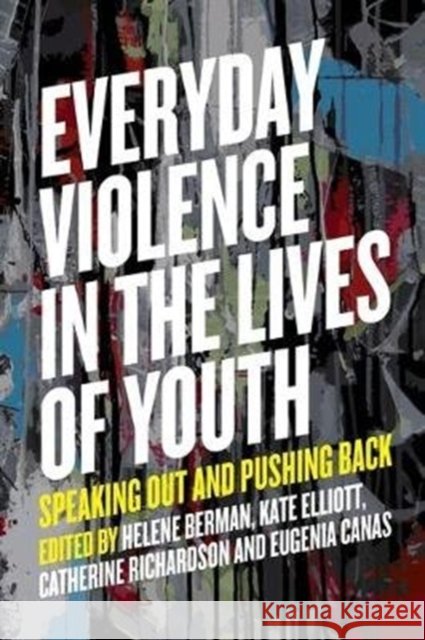 Everyday Violence in the Lives of Youth: Speaking Out and Pushing Back Helene Anne Berman Catherine Richardson/Kinewesquao Kate Elliott 9781773631035 Fernwood Publishing - książka