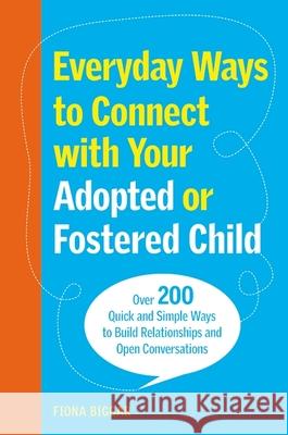 Everyday Ways to Connect with Your Adopted or Fostered Child Fiona Biggar 9781805011286 Jessica Kingsley Publishers - książka