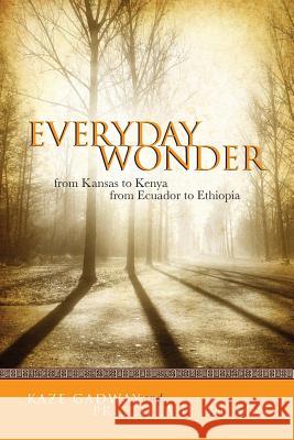 Everyday Wonder: From Kansas to Kenya from Ecuador to Ethiopia Priscilla H. Wilson Kaze Gadway 9781495293986 Createspace - książka