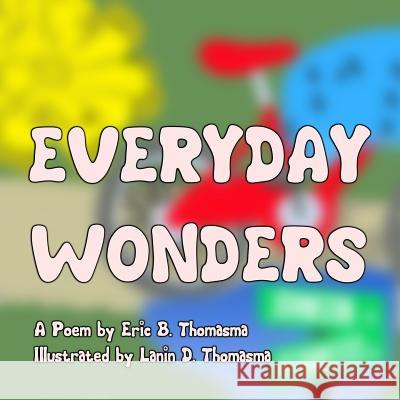 Everyday Wonders Eric B. Thomasma Lanin D. Thomasma 9781500579074 Createspace - książka