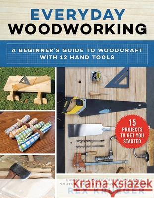 Everyday Woodworking: A Beginner's Guide to Woodcraft with 12 Hand Tools Krueger, Rex 9781510760165 Skyhorse Publishing - książka