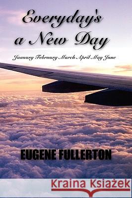 Everyday's a New Day Eugene Fullerton 9781438951485 Authorhouse - książka