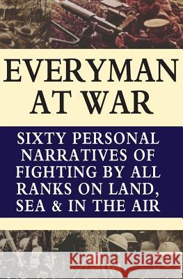 Everyman at War: Sixty Personal Narratives Of Fighting By All Ranks On Land Sea And Air During The Great War Purdom, C. B. 9781783314829 Naval & Military Press - książka