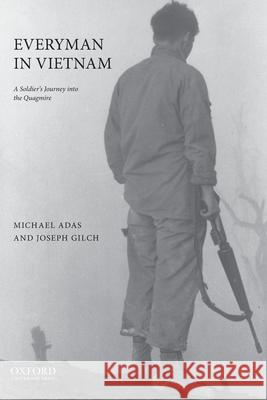 Everyman in Vietnam: A Soldier's Journey Into the Quagmire Michael Adas Joseph J. Gilch 9780190455873 Oxford University Press, USA - książka