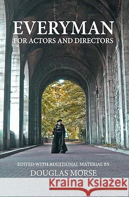 Everyman: The Medieval Morality Play For Actors and Directors Morse, Douglas 9781456509910 Createspace - książka