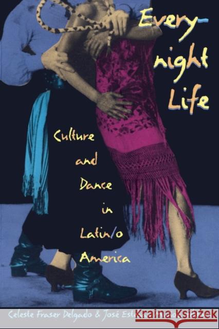 Everynight Life: Culture and Dance in Latin/o America Delgado, Celeste Fraser 9780822319191 Duke University Press - książka