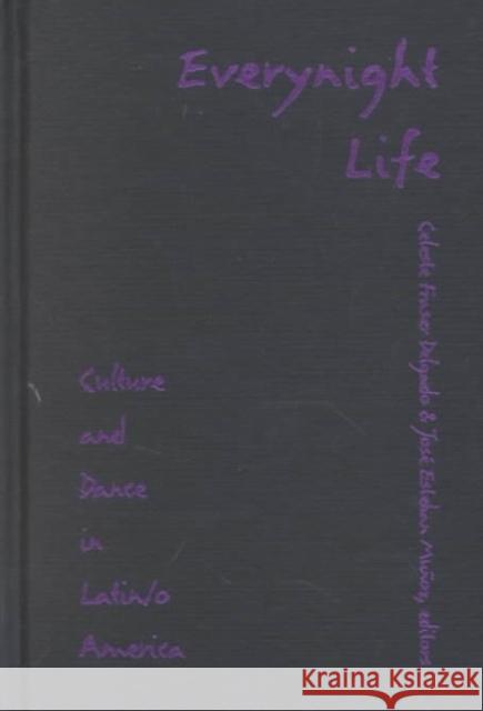 Everynight Life: Culture and Dance in Latin/O America Delgado, Celeste Fraser 9780822319269 Duke University Press - książka