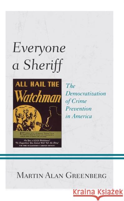 Everyone a Sheriff: The Democratization of Crime Prevention in America Martin Alan Greenberg John B. Wilt 9781793642707 Lexington Books - książka