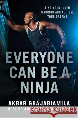 Everyone Can Be a Ninja: Find Your Inner Warrior and Achieve Your Dreams Akbar Gbajabiamila 9781982109769 Gallery Books - książka
