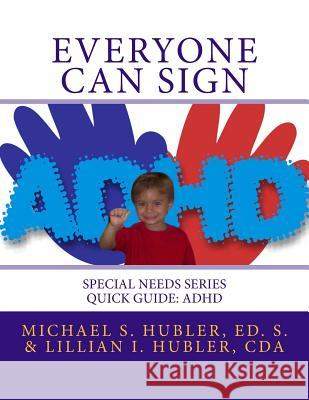 Everyone Can Sign: Special Needs Series Quick Guide: ADD/ADHD Lillian Hubler 9781492989745 Createspace - książka