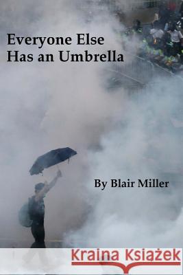Everyone Else Has an Umbrella Blair Miller 9781503161405 Createspace - książka